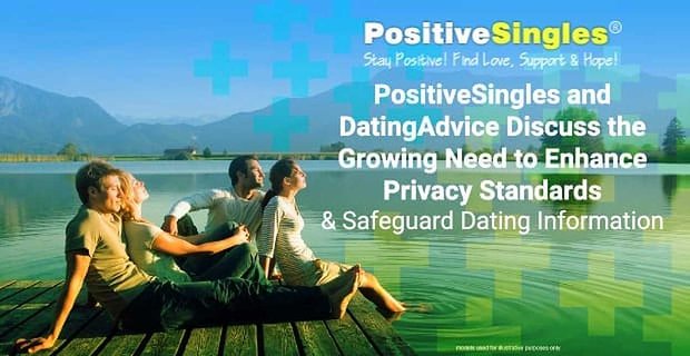 PositiveSingles en DatingRanking bespreken de groeiende behoefte om de privacynormen te verbeteren en datinginformatie te beschermen