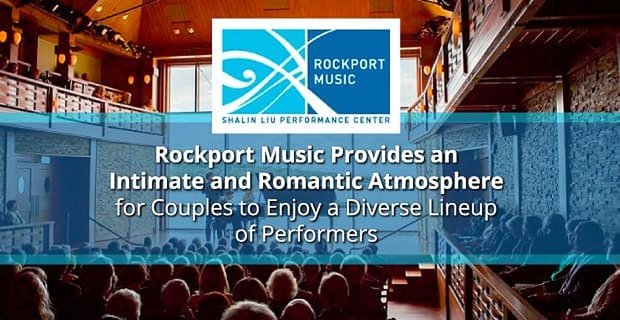 Rockport Music biedt koppels een intieme en romantische sfeer om te genieten van een gevarieerde line-up van artiesten