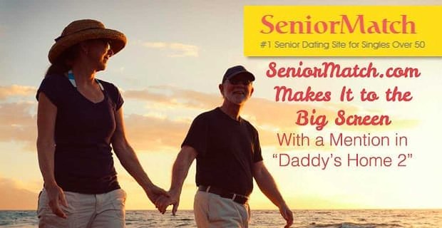 SeniorMatch.com arrive sur grand écran avec une mention dans « Daddy’s Home 2 »
