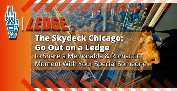 The Skydeck Chicago: Gehen Sie auf einen Felsvorsprung, um einen unvergesslichen und romantischen Moment mit Ihrer besonderen Person zu teilen