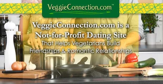 VeggieConnection.com est un site de rencontres à but non lucratif qui aide les végétariens à nouer des amitiés et des relations amoureuses