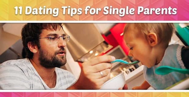 11 consejos de citas para padres solteros (de un padre que ha estado allí)
