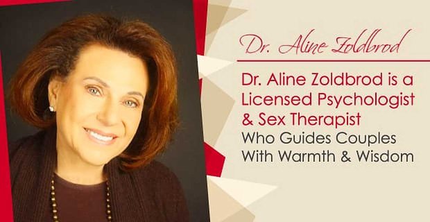 Dr Aline Zoldbrod jest licencjonowanym psychologiem i terapeutką seksualną, która prowadzi pary z ciepłem i mądrością