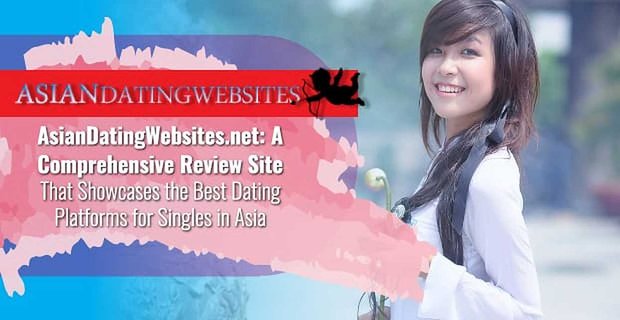 AsianDatingWebsites.net: Kompleksowa strona z recenzjami, która prezentuje najlepsze platformy randkowe dla singli w Azji