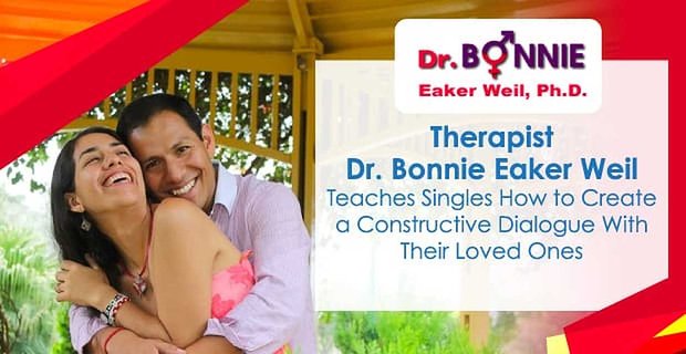 La terapista Dr. Bonnie Eaker Weil insegna ai single come creare un dialogo costruttivo con i loro cari