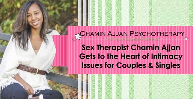 El terapeuta sexual Chamin Ajjan llega al corazón de los problemas de intimidad para parejas y solteros
