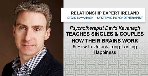 Der Psychotherapeut David Kavanagh lehrt Singles und Paare, wie ihr Gehirn funktioniert und wie man langanhaltendes Glück freisetzt
