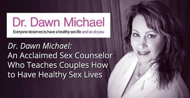 Dr Dawn Michael: Uznany doradca seksualny, który uczy pary, jak prowadzić zdrowe życie seksualne