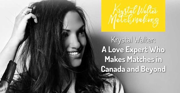Krystal Walter: Ekspert od miłości, która używa swojego magicznego dotyku, aby tworzyć pary w Kanadzie i poza nią