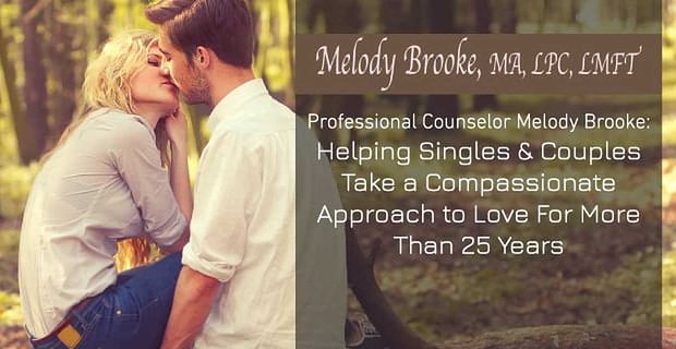 Professionelle Beraterin Melody Brooke: Seit mehr als 25 Jahren hilft Singles und Paaren, einen mitfühlenden Zugang zur Liebe zu finden