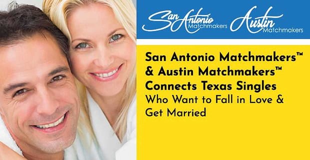 San Antonio Matchmakers e Austin Matchmakers collegano single del Texas che vogliono innamorarsi e sposarsi