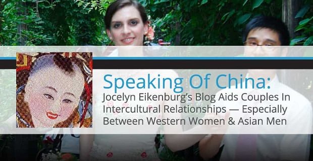 Mówiąc o Chinach: blog Jocelyn Eikenburg pomaga parom w związkach międzykulturowych – zwłaszcza kobietom z Zachodu i mężczyznom z Azji