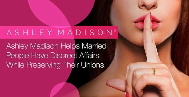 Ashley Madison helpt getrouwde mensen discrete zaken te hebben met behoud van hun vakbonden