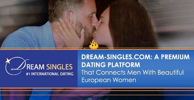 Dream-Singles.com: platforma randkowa premium, która łączy mężczyzn z pięknymi europejskimi kobietami