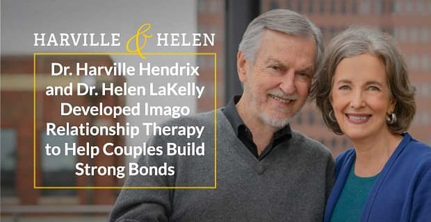 Dr Harville Hendrix i dr Helen LaKelly opracowali terapię relacji Imago, aby pomóc parom budować silne więzi
