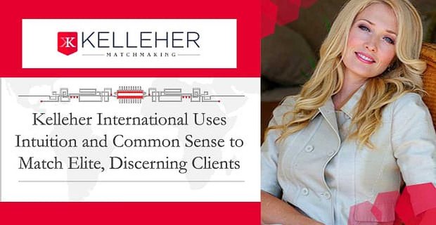 Kelleher International, Seçkin ve Seçkin Müşterileri Eşleştirmek için Sezgi ve Sağduyuyu Kullanıyor