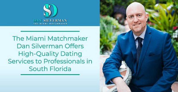 Miami Matchmaker Dan Silverman nabízí vysoce kvalitní seznamovací služby profesionálům na jižní Floridě