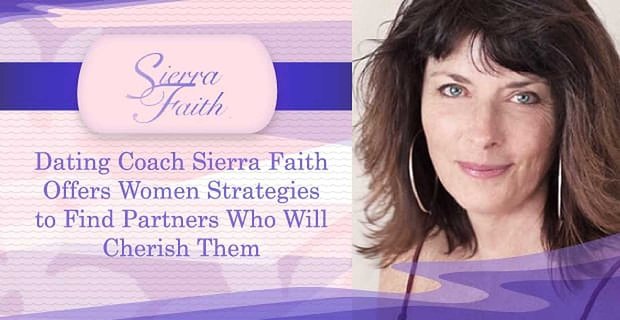 La entrenadora de citas Sierra Faith ofrece a las mujeres estrategias para encontrar socios que las aprecien