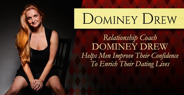Relatiecoach Dominey Drew helpt mannen hun zelfvertrouwen te vergroten om hun datingleven te verrijken