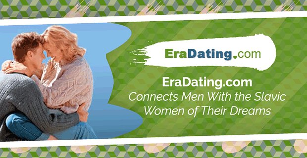 EraDating.com spojuje muže se slovanskými ženami jejich snů