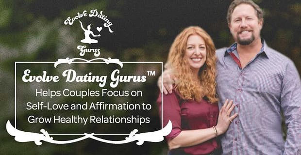 Evolve Dating Gurus pomaga parom skupić się na miłości do siebie i afirmacji, aby rozwijać zdrowe relacje