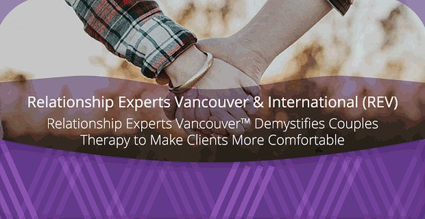 Beziehungsexperten Vancouver entmystifiziert Paartherapie, um den Kunden mehr Komfort zu bieten