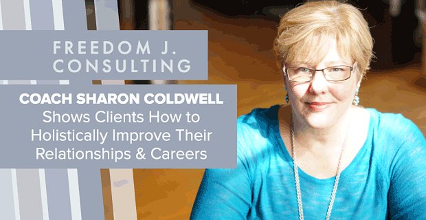 La entrenadora Sharon Coldwell muestra a los clientes cómo mejorar de manera integral sus relaciones y carreras