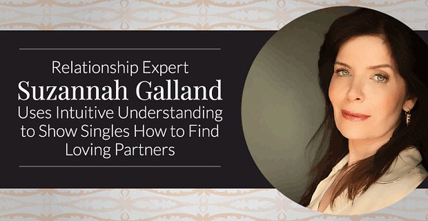 Relatie-expert Suzannah Galland gebruikt intuïtief begrip om singles te laten zien hoe ze liefdevolle partners kunnen vinden
