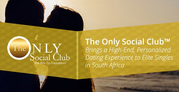 Jedyny Social Club zapewnia ekskluzywne, spersonalizowane doświadczenie randkowe elitarnym singlom w RPA