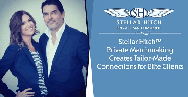 El emparejamiento privado de Stellar Hitch crea conexiones a medida para clientes de élite