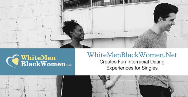WhiteMenBlackWomen.Net crée des expériences de rencontres interraciales amusantes pour les célibataires