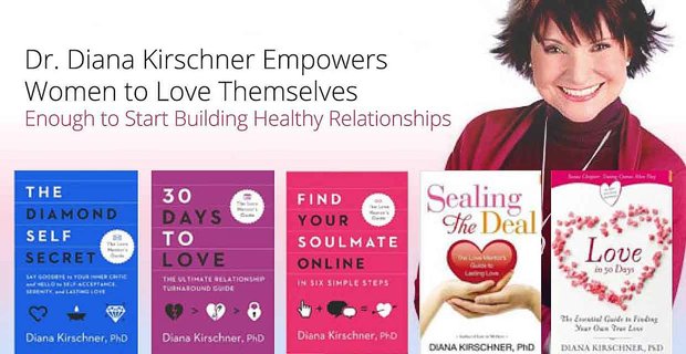 Dr Diana Kirschner pozwala kobietom pokochać siebie na tyle, by zacząć budować zdrowe relacje