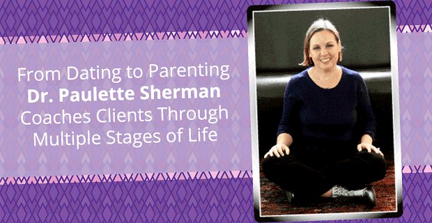 Od randek do rodzicielstwa — dr Paulette Sherman prowadzi klientów przez wiele etapów życia