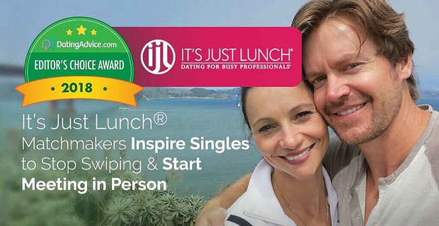 Premio a la excelencia de la elección del editor: los Matchmakers de It’s Just Lunch® inspiran a los solteros a dejar de deslizar y comenzar a reunirse en persona