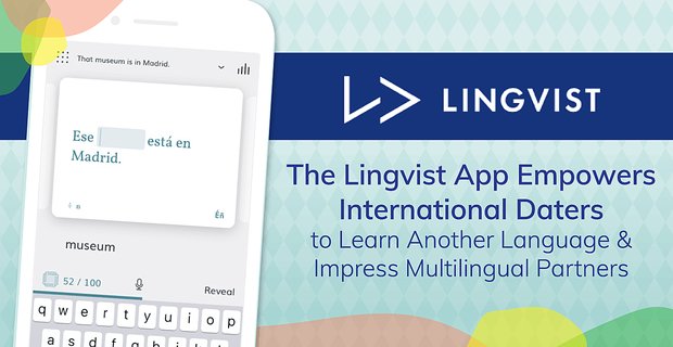 De Lingvist-app stelt internationale daters in staat om een andere taal te leren en indruk te maken op meertalige partners