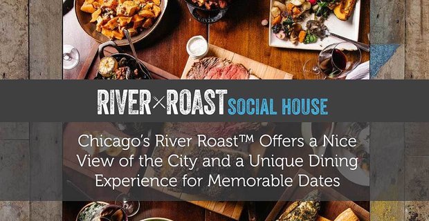 Chicago’s River Roast ofrece una hermosa vista de la ciudad y una experiencia gastronómica única para fechas memorables