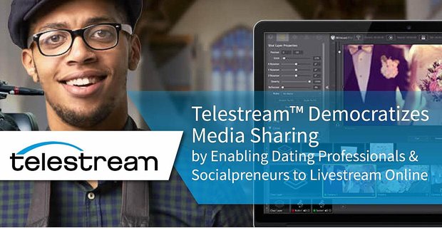 Telestream democratiseert het delen van media door datingprofessionals en sociale ondernemers in staat te stellen online te livestreamen