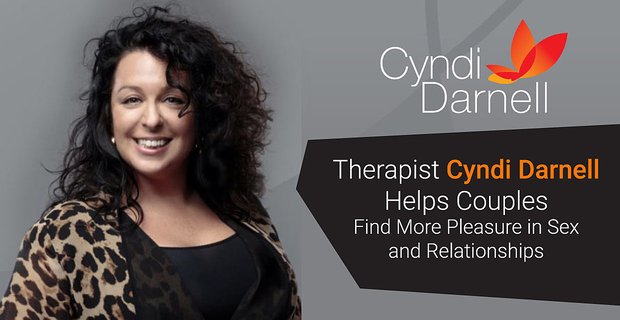 La terapista Cyndi Darnell aiuta le coppie a trovare più piacere nel sesso e nelle relazioni