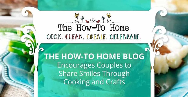 Nasıl Yapılır Ana Sayfası Blogu, Çiftleri Yemek Pişirme ve El Sanatları Yoluyla Gülümsemelerini Paylaşmaya Teşvik Ediyor