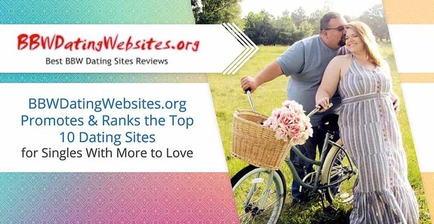 BBWDatingWebsites.org, Bekarlar için Daha Fazla Aşk Olan En İyi 10 Arkadaşlık Sitesini Tanıtıyor ve Sıralıyor