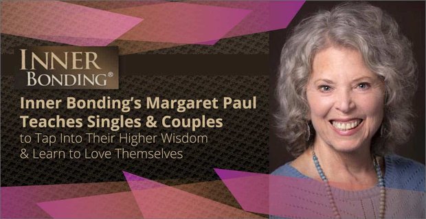 Margaret Paul d’Inner Bonding enseigne aux célibataires et aux couples à puiser dans leur sagesse supérieure et à apprendre à s’aimer eux-mêmes