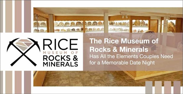 Il Museo delle rocce e dei minerali del riso ha tutti gli elementi di cui le coppie hanno bisogno per un appuntamento memorabile