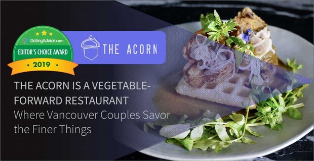 Editor’s Choice Award: The Acorn is een groente-forward restaurant waar koppels uit Vancouver genieten van de fijnere dingen