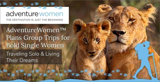 AdventureWomen pianifica viaggi di gruppo per donne single audaci che viaggiano da sole e vivono i loro sogni