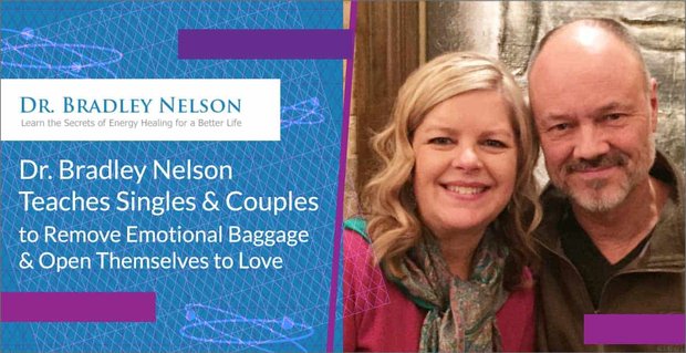 Dr Bradley Nelson uczy osoby samotne i pary, jak usunąć bagaż emocjonalny i otworzyć się na miłość
