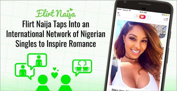 Flirt Naija korzysta z międzynarodowej sieci singli z Nigerii, aby zainspirować romans