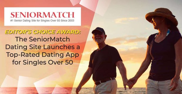 Premio a la elección del editor: el sitio de citas SeniorMatch lanza una aplicación de citas mejor calificada para solteros mayores de 50 años