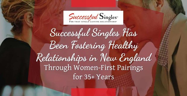Los solteros exitosos han fomentado relaciones saludables en Nueva Inglaterra a través de parejas de mujeres por primera vez durante más de 35 años
