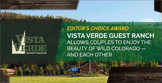 Premio Editor’s Choice: Vista Verde Guest Ranch permite a las parejas disfrutar de la belleza de Colorado salvaje y entre sí