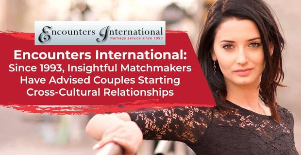 Encounters International: Seit 1993 beraten aufschlussreiche Partnervermittler Paare, die eine interkulturelle Beziehung eingehen